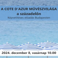   A Cote D'Azur művészvilága a századelőn (2024. december 08. vasárnap 10.00-kb.12.00)