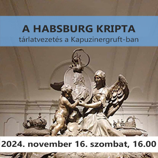 A Habsburg Kripta (2024. november 16. 16.00-18.00)