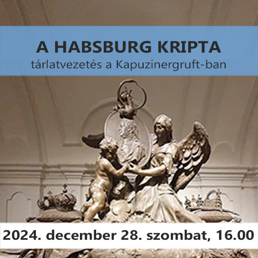 A Habsburg Kripta (2024. december 28. 16.00-18.00)