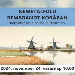   Németalföld Rembrandt korában (2024. november 24. vasárnap 10.00-kb.12.00)